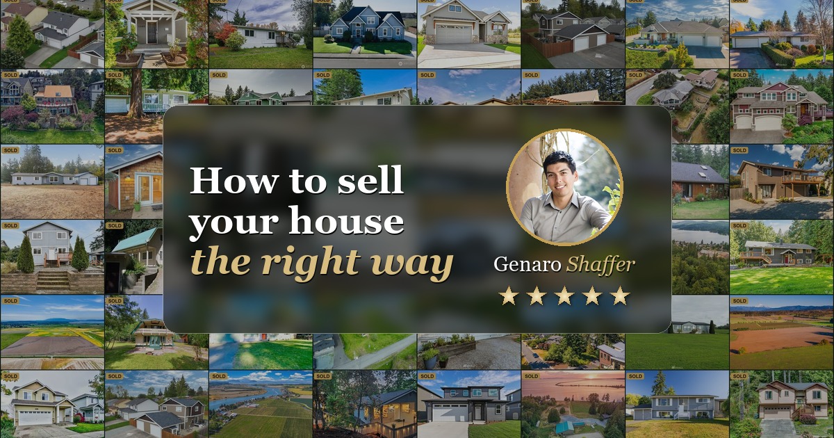 How to sell your house the right way - Genaro Shaffer, Bellingham real estate broker